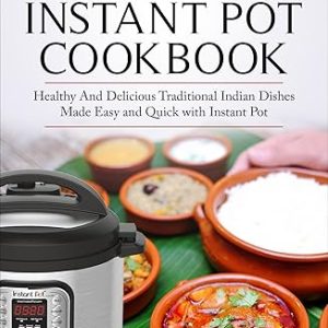 Indian Instant Pot Cookbook – Traditional Recipes Made Easy