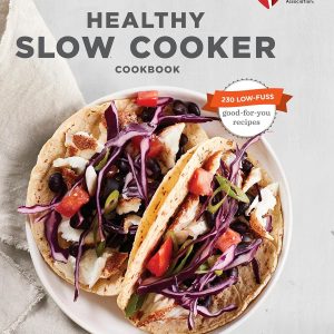 American Heart Association Healthy Cooker Cookbook – Heart-Healthy Cooking Recipes